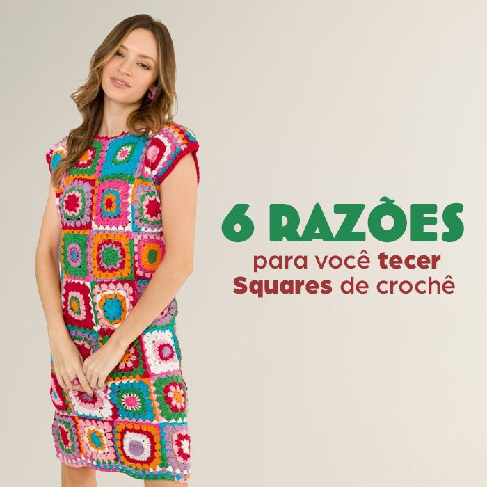 6 razões para você tecer Squares de crochê